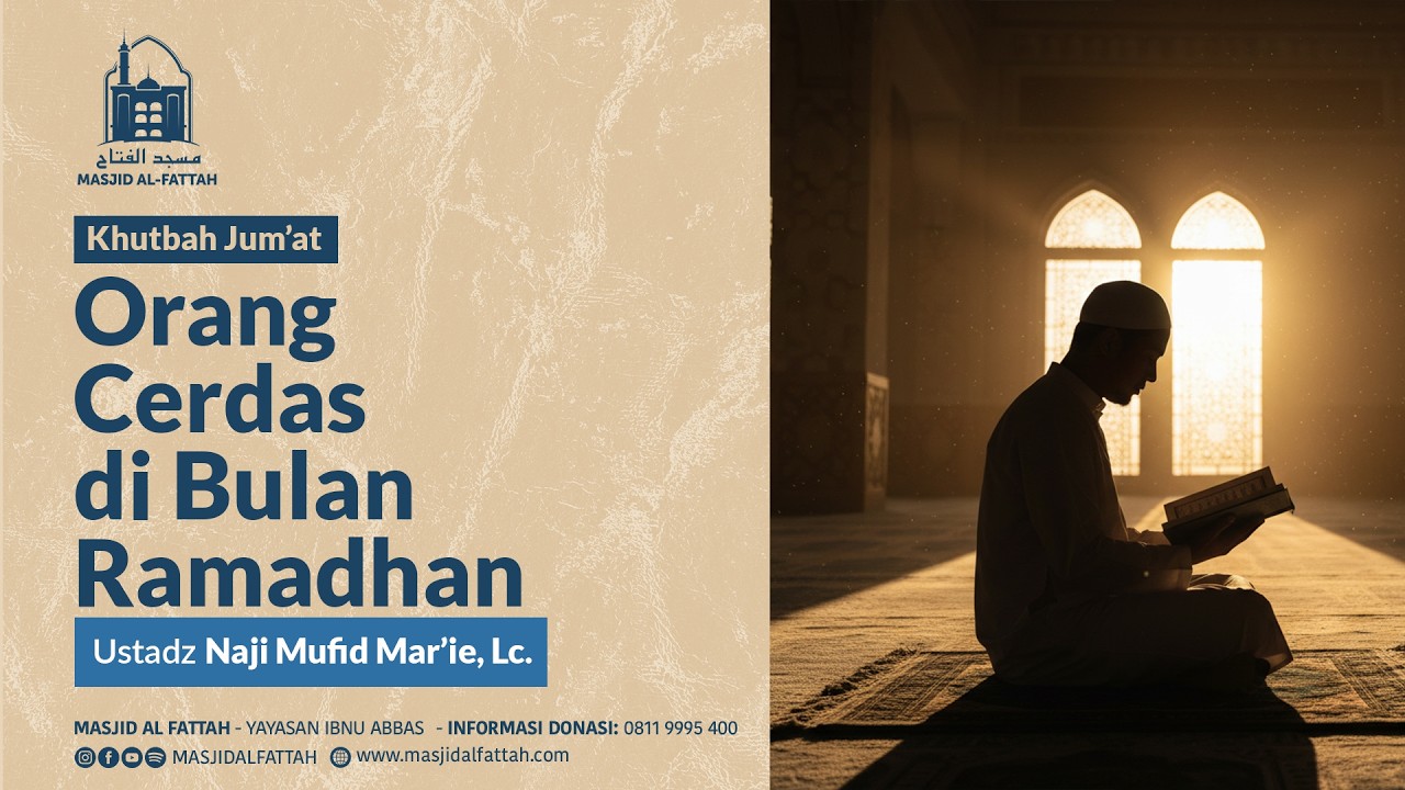 Orang Cerdas di Bulan Ramadhan - Khutbah Jum'at - Ustadz Naji Mufid Mar'ie, Lc.