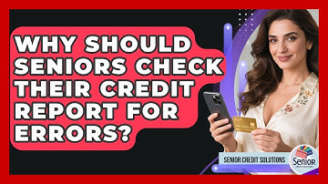 Why Should Seniors Check Their Credit Report For Errors? - Senior Credit Solutions