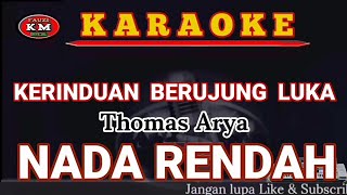 KERINDUAN BERUJUNG LUKA-Thomas Arya (Karaoke/Lirik)NADA RENDAH