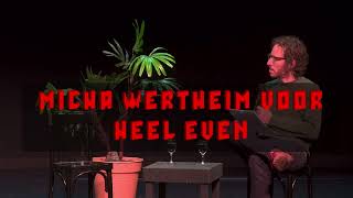 Mischa Wertheim in gesprek met Micha Wertheim over Micha Wertheim voor heel even.
