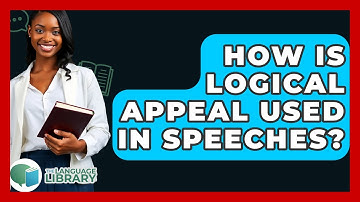 How Is Logical Appeal Used In Speeches? - The Language Library