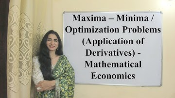 Maxima – Minima / Optimization Problems (Application of Derivatives) - Mathematical Economics
