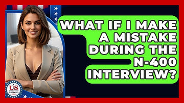 What If I Make A Mistake During The N-400 Interview? - US Citizenship Immigration Guide