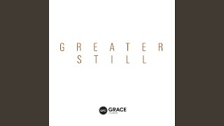 Video thumbnail of "Grace Fellowship Church - Greater Still"