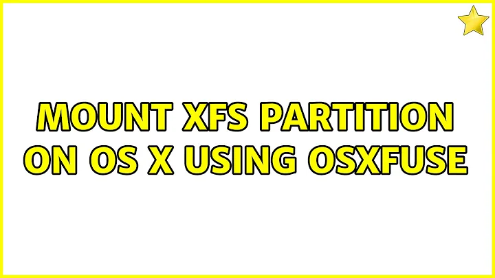 Mount XFS partition on OS X using OSXFUSE (3 Solutions!!)