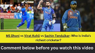 MS Dhoni vs Virat Kohli vs Sachin Tendulkar: Who is India's richest cricketer