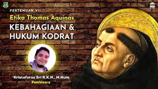 [21-10-2022] ETIKA THOMAS AQUINAS: KEBAHAGIAAN & HUKUM KODRAT bersama KRISTOFORUS SRI R.K.N., M.HUM.