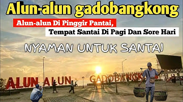 ALUN-ALUN GADOBANGKONG || Alun-alun di Di PINGGIR PANTAI, Tempat Bersantai DI PAGI DAN SORE HARI