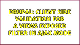 Drupal: Client Side Validation for a views exposed filter in ajax mode