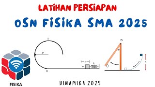 LATIHAN PERSIAPAN OSN FISIKA SMA TAHUN 2025 TINGKAT KAB/KOTA ENERGI, GAYA DAN MOMENTUM SUDUT