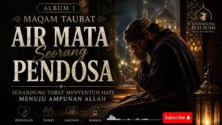 Sufi Penyejuk Hati - Air Mata Seorang Pendosa | Senandung Tobat Menyentuh Hati Menuju Ampunan Allah