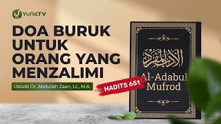 Kajian Hadits: Doa Buruk Untuk Orang Yang Menzalimi (Hadits 651) - Ustadz Dr. Abdullah Zaen, Lc, M.A