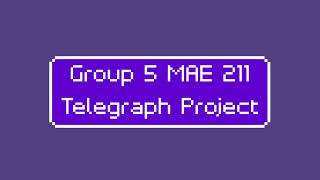 Group 5 MAE 211 Telegraph Project Guide