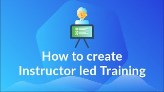 How to create Instructor led Training