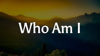 Casting Crowns - Who Am I || [Mix lyrics] - Hillsong Worship, Gerald, Charity Gayle