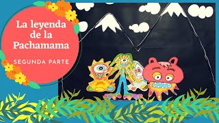 La leyenda de la PACHAMAMA - segunda parte- #2parte 🌞🌚🌎