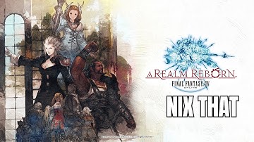 Final Fantasy XIV | A Realm Reborn | Nix That