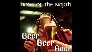 Lions Of The North - Beer, Beer, Beer (HQ)