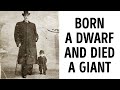 The Tragic Story Of A Man Who Was Both A Dwarf And A Giant