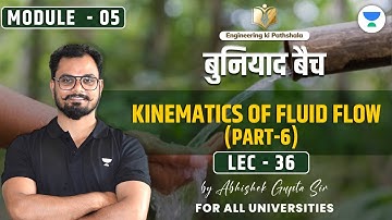 Lec 36 | Module-05 | Kinematics Of Fluid Flow (Part 06) | बुनियाद बैच | Abhishek Sir  #unacademy