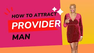 The Ultimate Guide To Attracting a Provider man