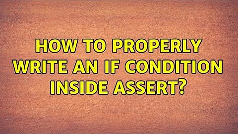 How to properly write an if condition inside assert?