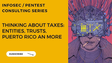 InfoSec Consulting Series - Thinking about Taxes:  Entities, Trusts, Puerto Rico an More