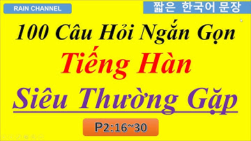 P2-100 Câu Hỏi  TIếng Hàn Ngắn Siêu Thông Dụng -Rain Channel-Tiếng Hàn Online cơ bản miễn phí