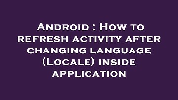 Android : How to refresh activity after changing language (Locale) inside application