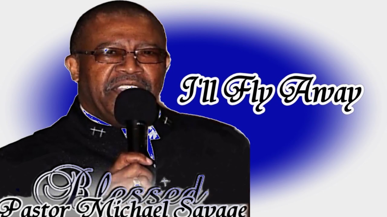 Pastor Mike Savage I'll Fly Away YouTube