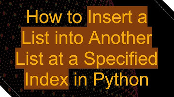 How to Insert a List into Another List at a Specified Index in Python