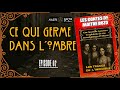 Ce Qui Germe dans l'Ombre - EP 02 - La trace de l'Indicible- [Actual Play FR - Enquête &amp; Horreur]