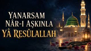 Yanarsam Nâr - I Aşkınla Yanayım Yâ Resûlallah - İçli Na‘t - I Şerif
