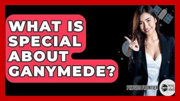 What Is Special About Ganymede? - Physics Frontier