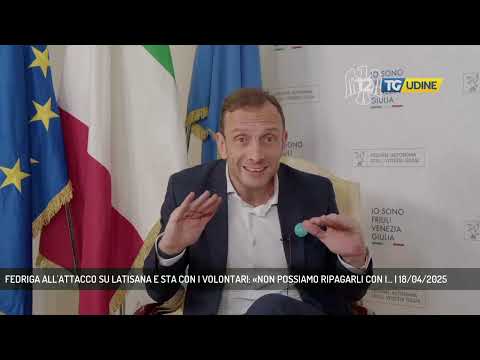 FEDRIGA ALL'ATTACCO SU LATISANA E STA CON I VOLONTARI: «NON POSSIAMO RIPAGARLI CON I... | 18/04/2025