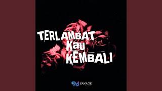 TERLAMBAT KAU KEMBALI Remix