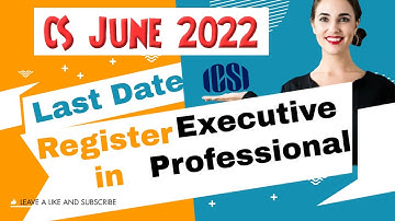 Last Date of Registration in CS Program For June 2022 exam for All CS Students by ICSI LIVE UPDATE