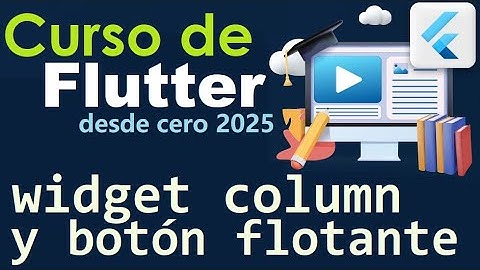 CURSO DE FLUTTER-DART DESDE CERO | WIDGET COLUMN - BOTON FLOTANTE  (video 40)