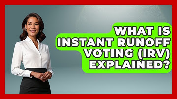 What Is Instant Runoff Voting (IRV) Explained? - First Time Voter Expert