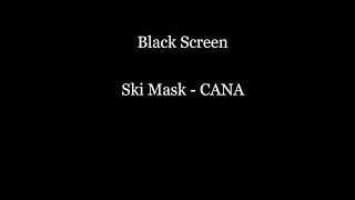 Ski Mask - CANA // Black Screen