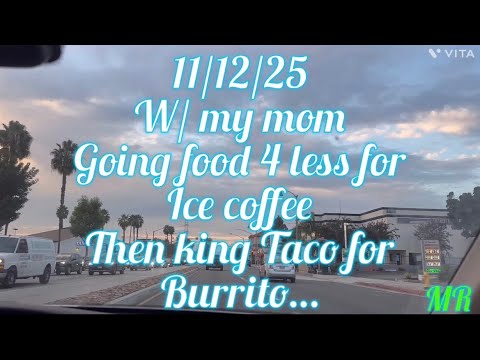 137 11/14/25 food 4 less for Ice coffee then king Taco for Burrito