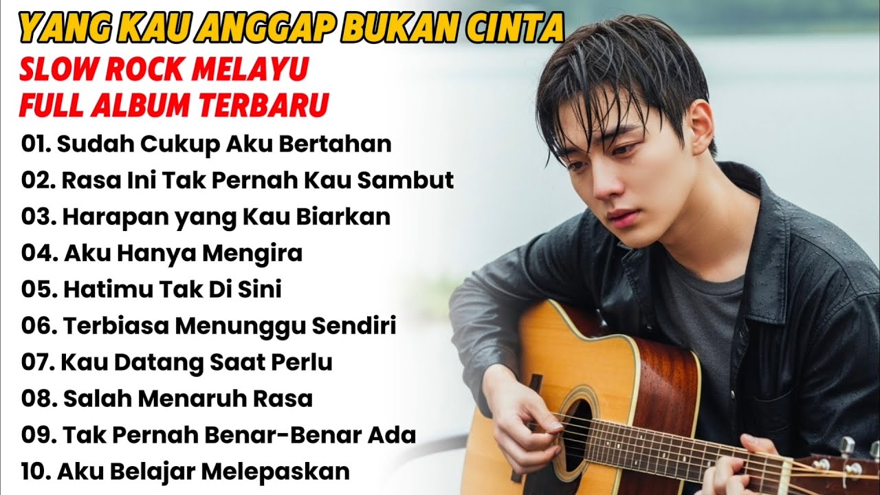 Yang Kau Anggap Bukan Cinta – Slow Rock Melayu Full Album 2026 | Lagu Sedih Terbaru Penuh Perasaan