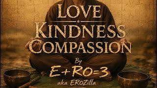 “Love Kindness Compassion” (official music video) by E+RO=3 aka EROZilla