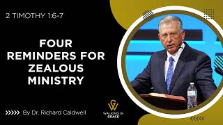 Four Reminders For Zealous Ministry | 2 Timothy 1:6-7 | Richard Caldwell