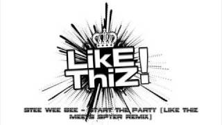 Stee Wee Bee Start The Party Like Thiz Meets Spyer Remix