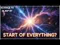 Big Bang: Was It Really the Start of Everything? | SCIENCE TO SLEEP BY
