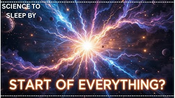 Big Bang: Was It Really the Start of Everything?  | SCIENCE TO SLEEP BY
