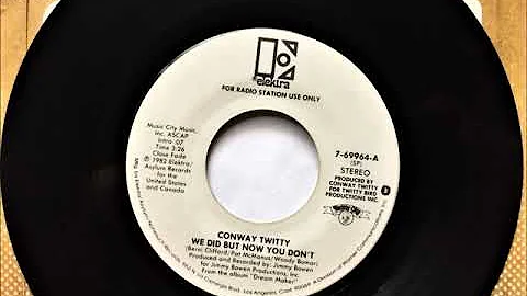 We Did But Now You Don't , Conway Twitty , 1982