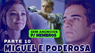 A HISTÓRIA DE MIGUEL E PODEROSA (versão membros) - PARTE 10