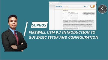 Sophos Firewall UTM 9.7 Introduction  to GUI Basic Setup and Configuration (4 of 4)